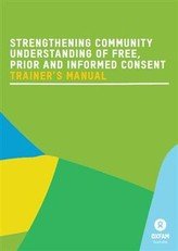 Strengthening Community Understanding of Free, Prior and Informed Consent - Trainer’s Manual